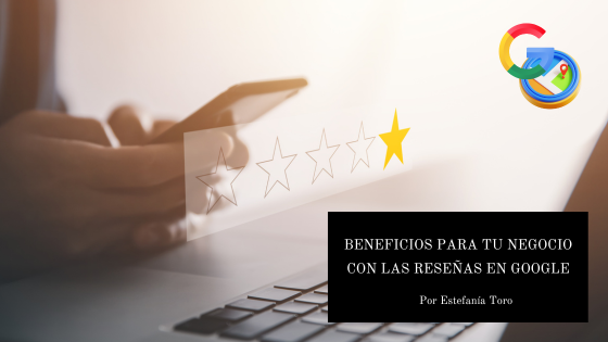¿Qué beneficios tiene para tu negocio las reseñas de Google?